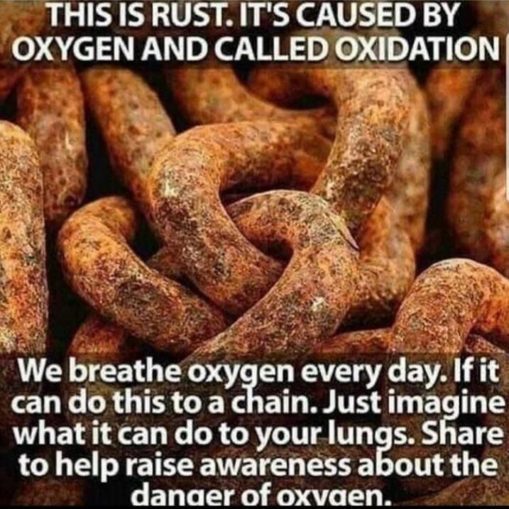 oxygen imagine what it does to your lungs - This Is Rust. It'S Caused By Oxygen And Called Oxidation We breathe oxygen every day. If it can do this to a chain. Just imagine what it can do to your lungs. to help raise awareness about the danger of oxvaen.