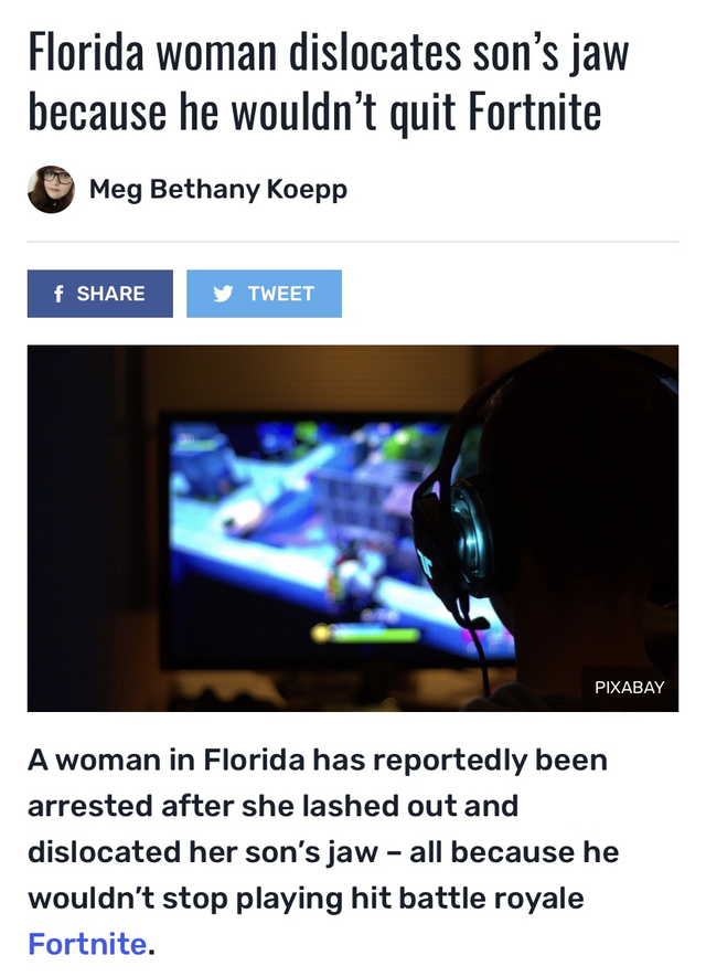 bugha setup - Florida woman dislocates son's jaw because he wouldn't quit Fortnite Meg Bethany Koepp f Tweet Pixabay A woman in Florida has reportedly been arrested after she lashed out and dislocated her son's jaw all because he wouldn't stop playing hit