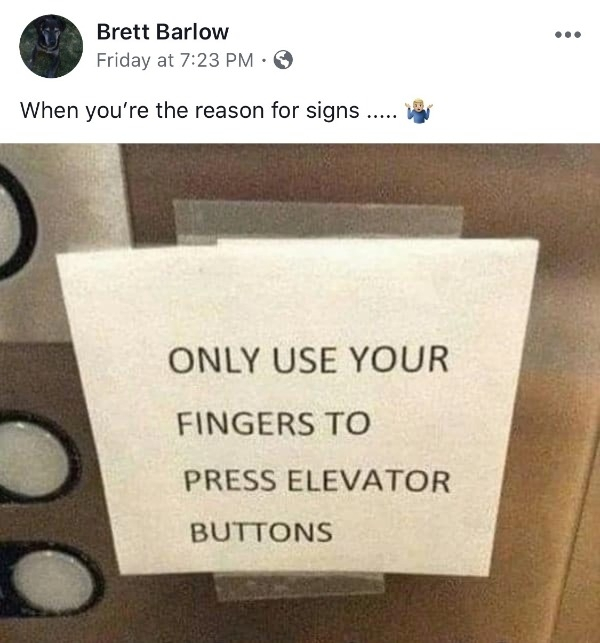 only use your fingers to press elevator buttons - Brett Barlow Friday at When you're the reason for signs ..... Ver Only Use Your Fingers To Press Elevator Buttons