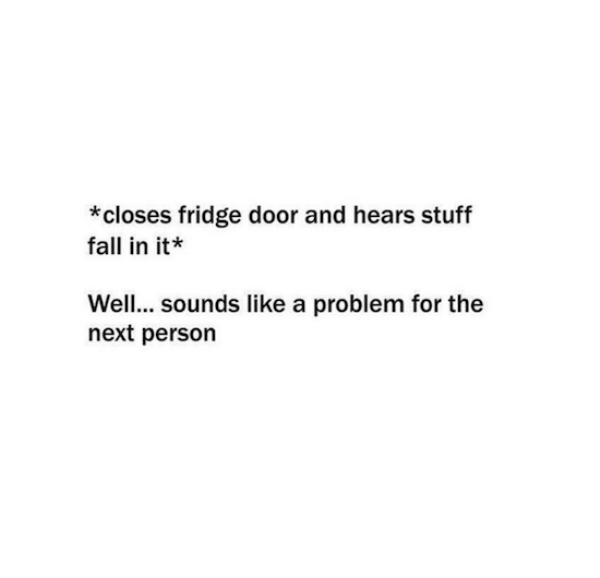 Electromagnetic radiation - closes fridge door and hears stuff fall in it Well... sounds a problem for the next person