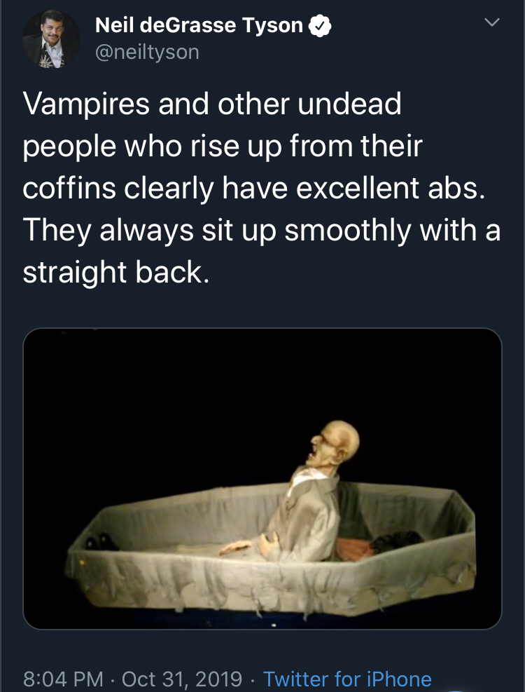 black twitter - Neil deGrasse Tyson Vampires and other undead people who rise up from their coffins clearly have excellent abs. They always sit up smoothly with a straight back. Twitter for iPhone