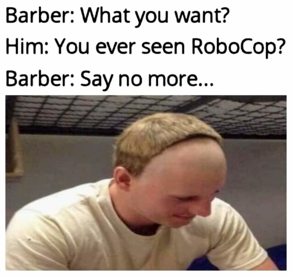 fail photo caption - Barber What you want? Him You ever seen RoboCop? Barber Say no more...