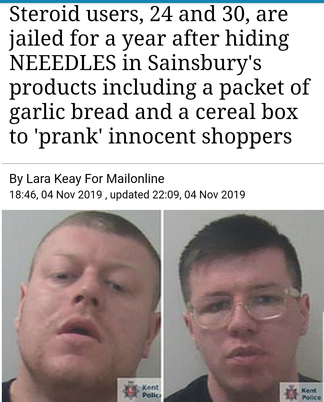 facial expression - Steroid users, 24 and 30, are jailed for a year after hiding Neeedles in Sainsbury's products including a packet of garlic bread and a cereal box to 'prank' innocent shoppers By Lara Keay For Mailonline , , updated , Kent Polo Ponce