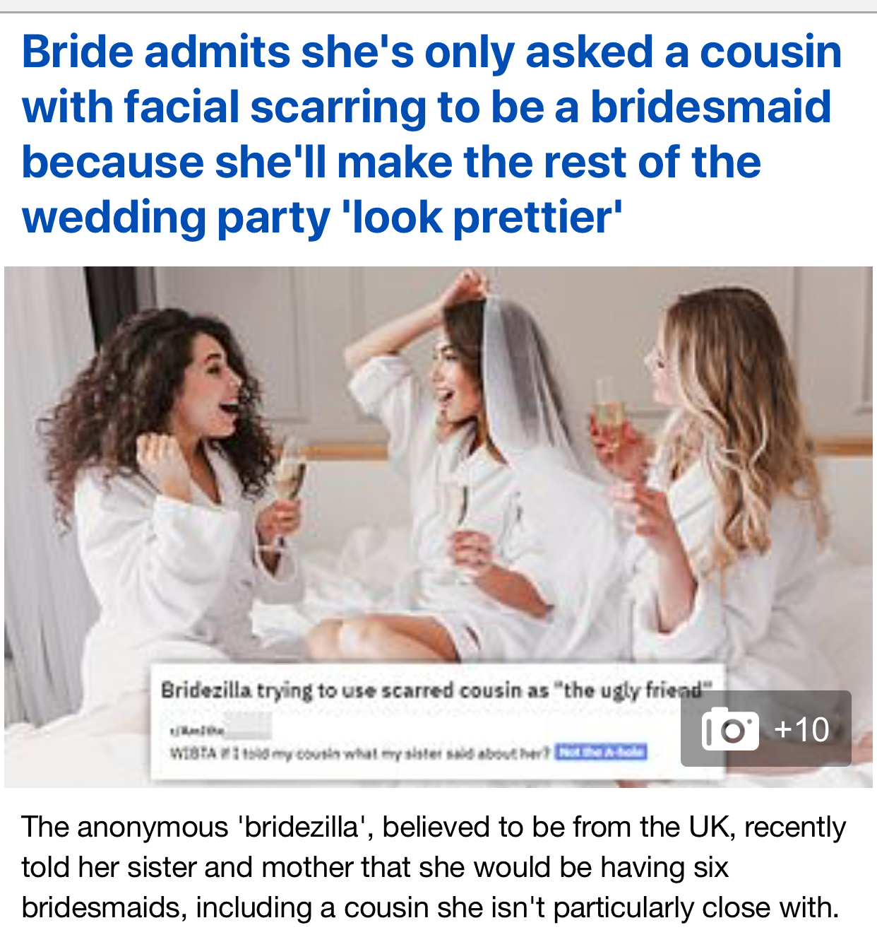 conversation - Bride admits she's only asked a cousin with facial scarring to be a bridesmaid because she'll make the rest of the wedding party 'look prettier' Bridezilla trying to use scarred cousin as "the ugly friend 10 10 The anonymous 'bridezilla', b