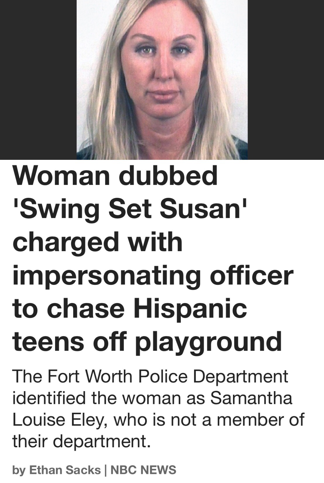 beauty - Woman dubbed 'Swing Set Susan' charged with impersonating officer to chase Hispanic teens off playground The Fort Worth Police Department identified the woman as Samantha Louise Eley, who is not a member of their department. by Ethan Sacks | Nbc 
