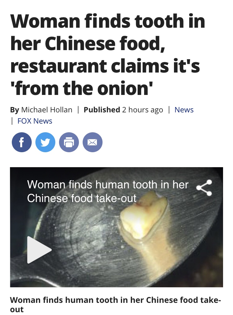 hexachrome - Woman finds tooth in her Chinese food, restaurant claims it's 'from the onion' By Michael Hollan | Published 2 hours ago | News | Fox News Woman finds human tooth in her Chinese food takeout Woman finds human tooth in her Chinese food take ou