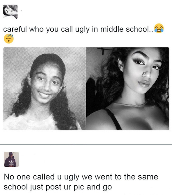 get laid in middle school - careful who you call ugly in middle school.. No one called u ugly we went to the same school just post ur pic and go