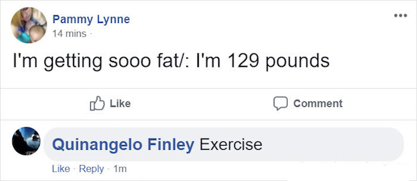 web page - Pammy Lynne 14 mins I'm getting sooo fat I'm 129 pounds Comment Quinangelo Finley Exercise 1m