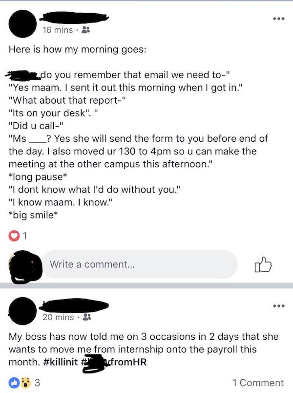 screenshot - 16 mins. Here is how my morning goes do you remember that email we need to" "Yes maam. I sent it out this morning when I got in." "What about that report." "Its on your desk"." "Did u call." "Ms ? Yes she will send the form to you before end 