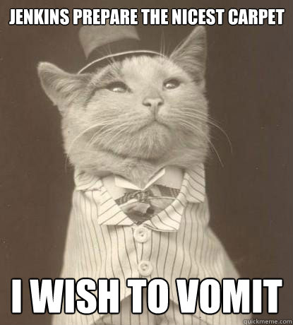 vomit meme - Jenkins Prepare The Nicest Carpet I Wish To Vomit Quickmeme.com