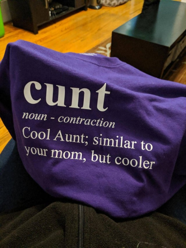 t shirt - cunt noun contraction Cool Aunt; similar to your mom, but cooler