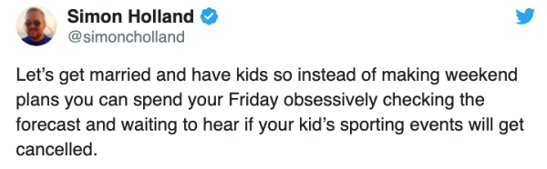 twitter lebron james and donald trump - Simon Holland Let's get married and have kids so instead of making weekend plans you can spend your Friday obsessively checking the forecast and waiting to hear if your kid's sporting events will get cancelled.