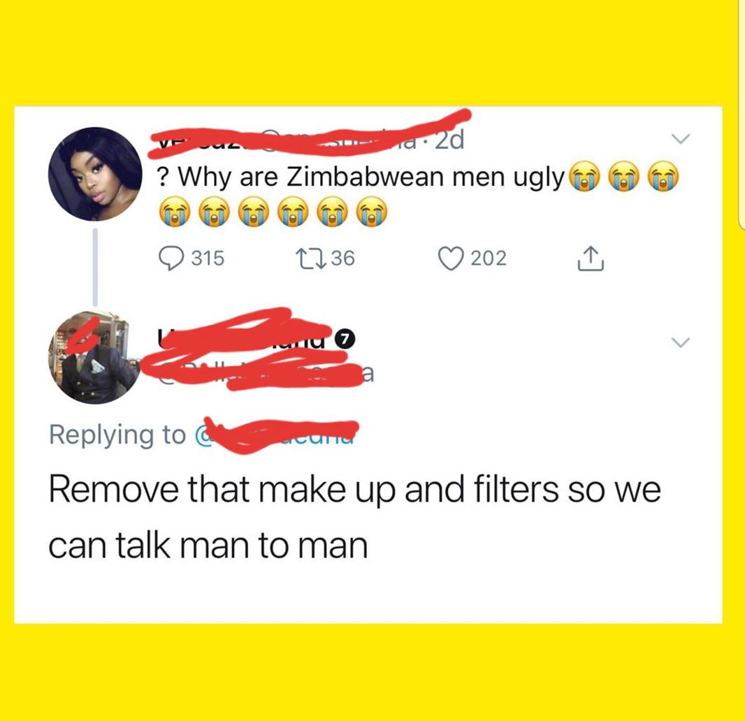 angle - Vus d.2d ? Why are Zimbabwean men ugly 315 1236 202 a Remove that make up and filters so we can talk man to man