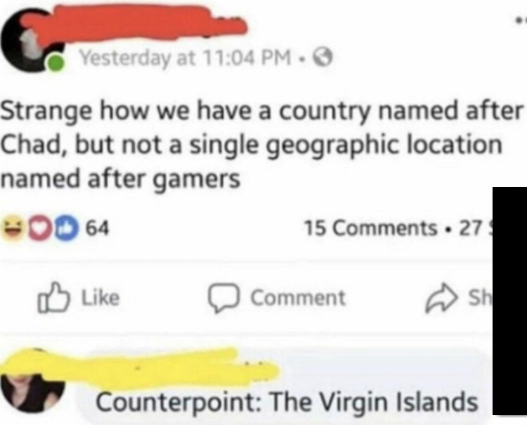 international advertising association - Yesterday at . Strange how we have a country named after Chad, but not a single geographic location named after gamers Od 64 15 . 27 Comment sh Counterpoint The Virgin Islands