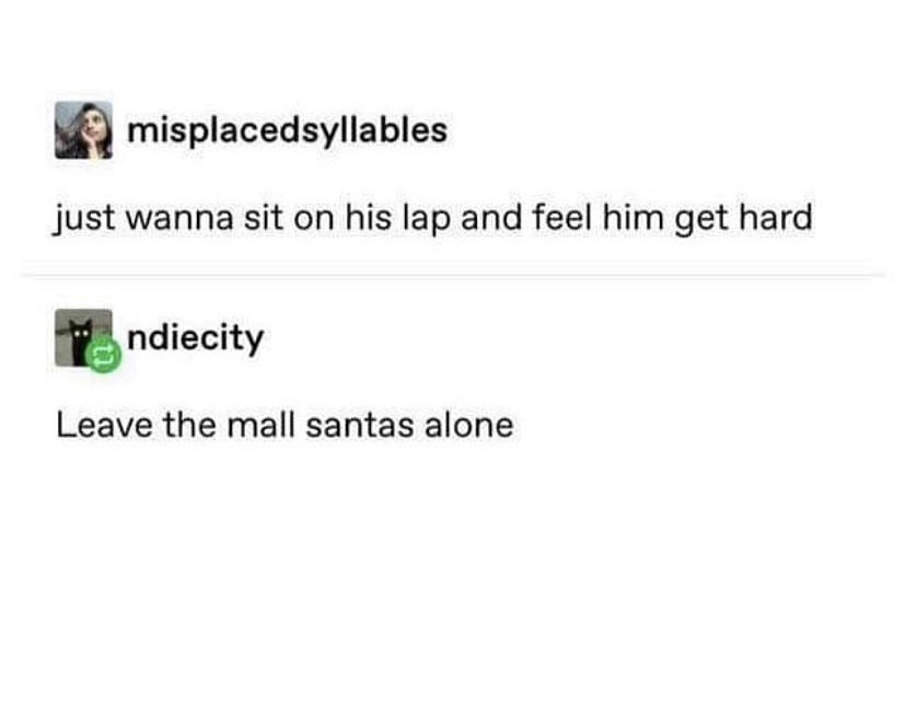 leave the mall santas alone - misplacedsyllables just wanna sit on his lap and feel him get hard ndiecity Leave the mall santas alone