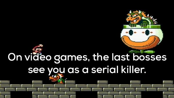 super mario world bowser - On video games, the last bosses see you as a serial killer.