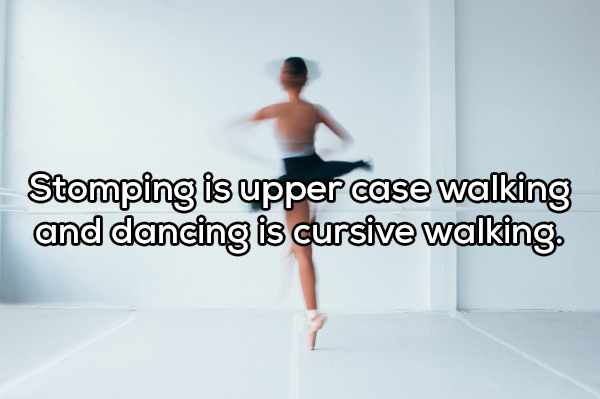 shoulder - Stomping is upper case walking and dancing is cursive walking.