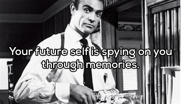 dry martini james bond - Your future self is spying on you T through memories.
