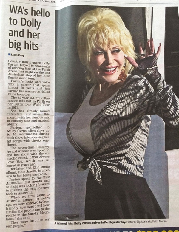 magazine - Lng market, Wa's hello to Dolly and her big hits Liam Croy Country music queen Dolly Parton played to thousands of adoring fans at the Perth Arena last night on the last Australian stop of her Blue Smoke world tour. Parton's looks and voice def