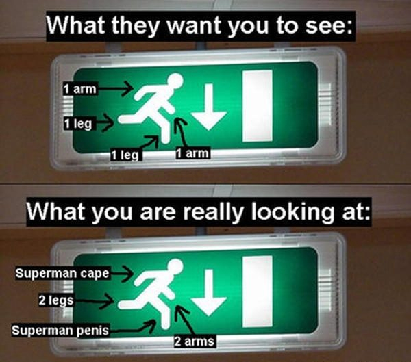 exit superman - What they want you to see 1 arm 1 leg 1 leg 1 arm What you are really looking at Superman cape 2 legs Superman penis 12 arms