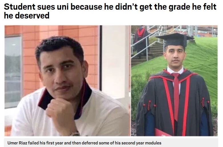 academic dress - Student sues uni because he didn't get the grade he felt he deserved Umer Riaz failed his first year and then deferred some of his second year modules