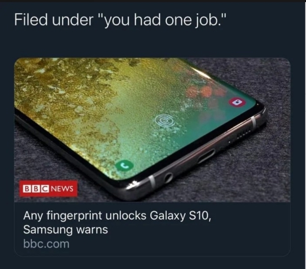 Samsung Galaxy S10 - Filed under "you had one job." Bbc News Any fingerprint unlocks Galaxy S10, Samsung warns bbc.com
