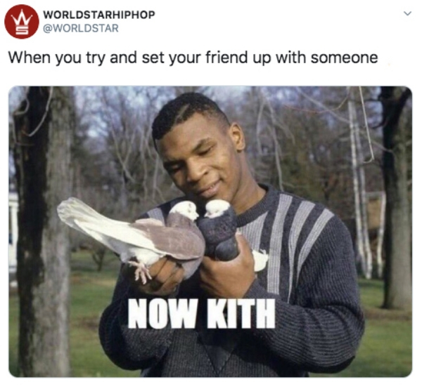 memes august 2019 - Worldstarhiphop When you try and set your friend up with someone Now Kith