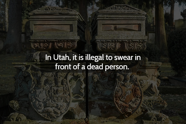 archaeological site - Estat Utst In Utah, it is illegal to swear in front of a dead person.