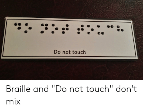 do not touch in braille - Do not touch Braille and "Do not touch" don't mix