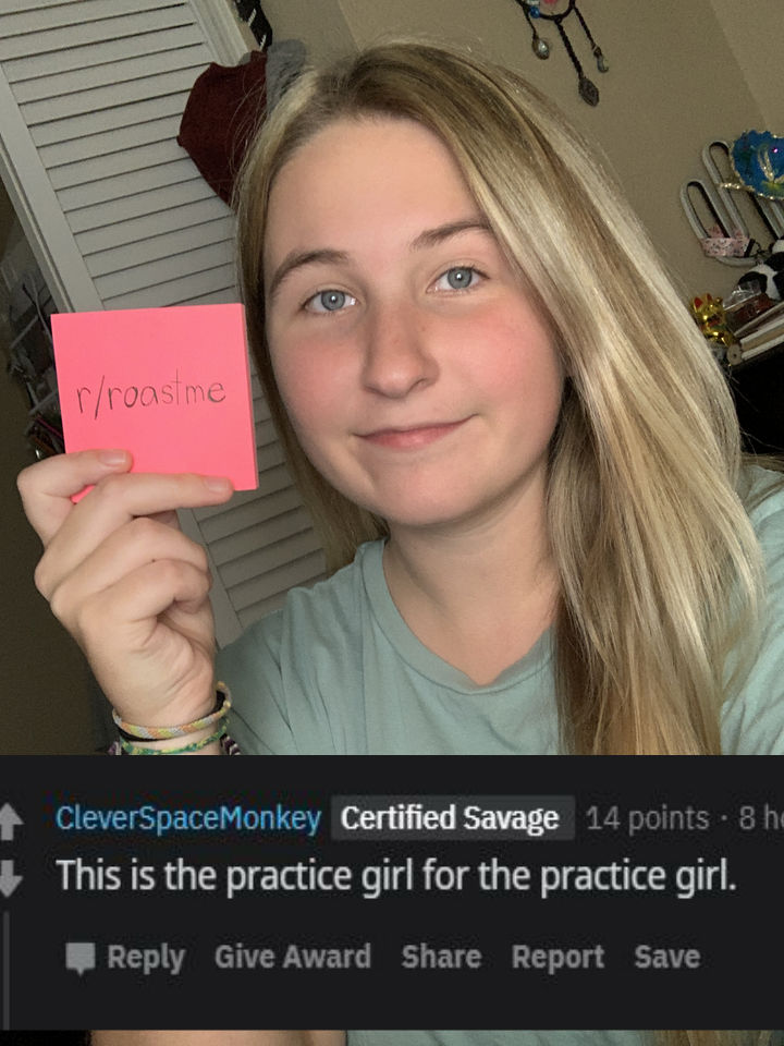 blond - rroastme CleverSpaceMonkey Certified Savage 14 points . 8 h This is the practice girl for the practice girl. Give Award Report Save