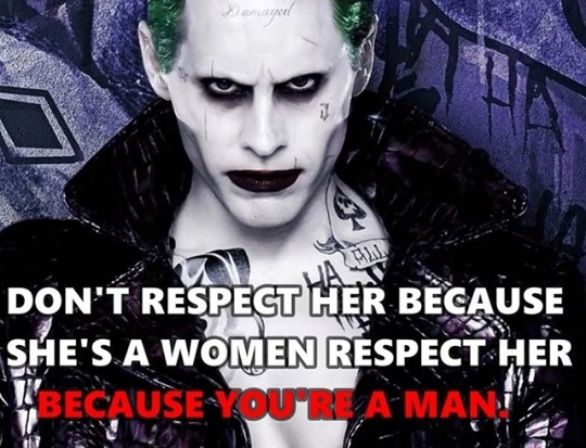 harley quinn and joker - Don'T Respect Her Because She'S A Women Respect Her Because Your Amante