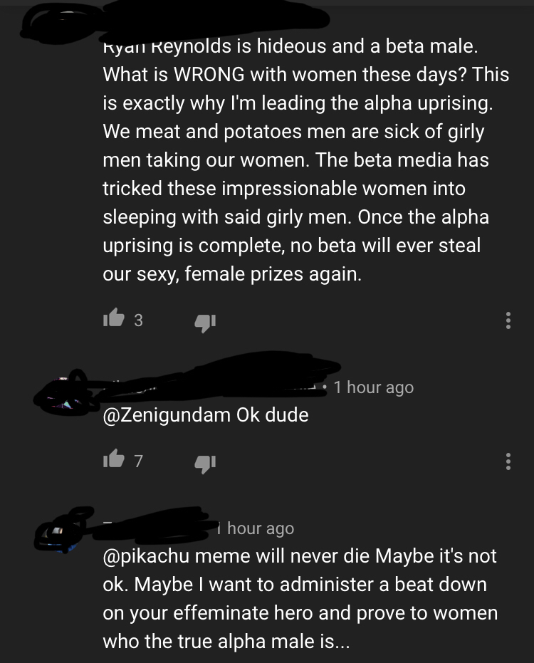 monochrome - Ryan Reynolds is hideous and a beta male. What is Wrong with women these days? This is exactly why I'm leading the alpha uprising. We meat and potatoes men are sick of girly, men taking our women. The beta media has tricked these impressionab