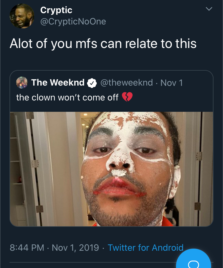 jaw - Cryptic No One Alot of you mfs can relate to this The Weeknd Nov 1 the clown won't come off 9 . Twitter for Android