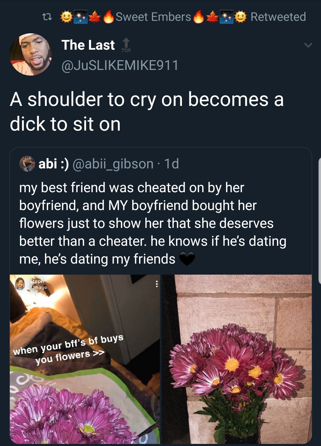 floral design - Retweeted t1 @ Sweet Embers The Last 1 A shoulder to cry on becomes a dick to sit on abi . 1d my best friend was cheated on by her boyfriend, and My boyfriend bought her flowers just to show her that she deserves better than a cheater. he 