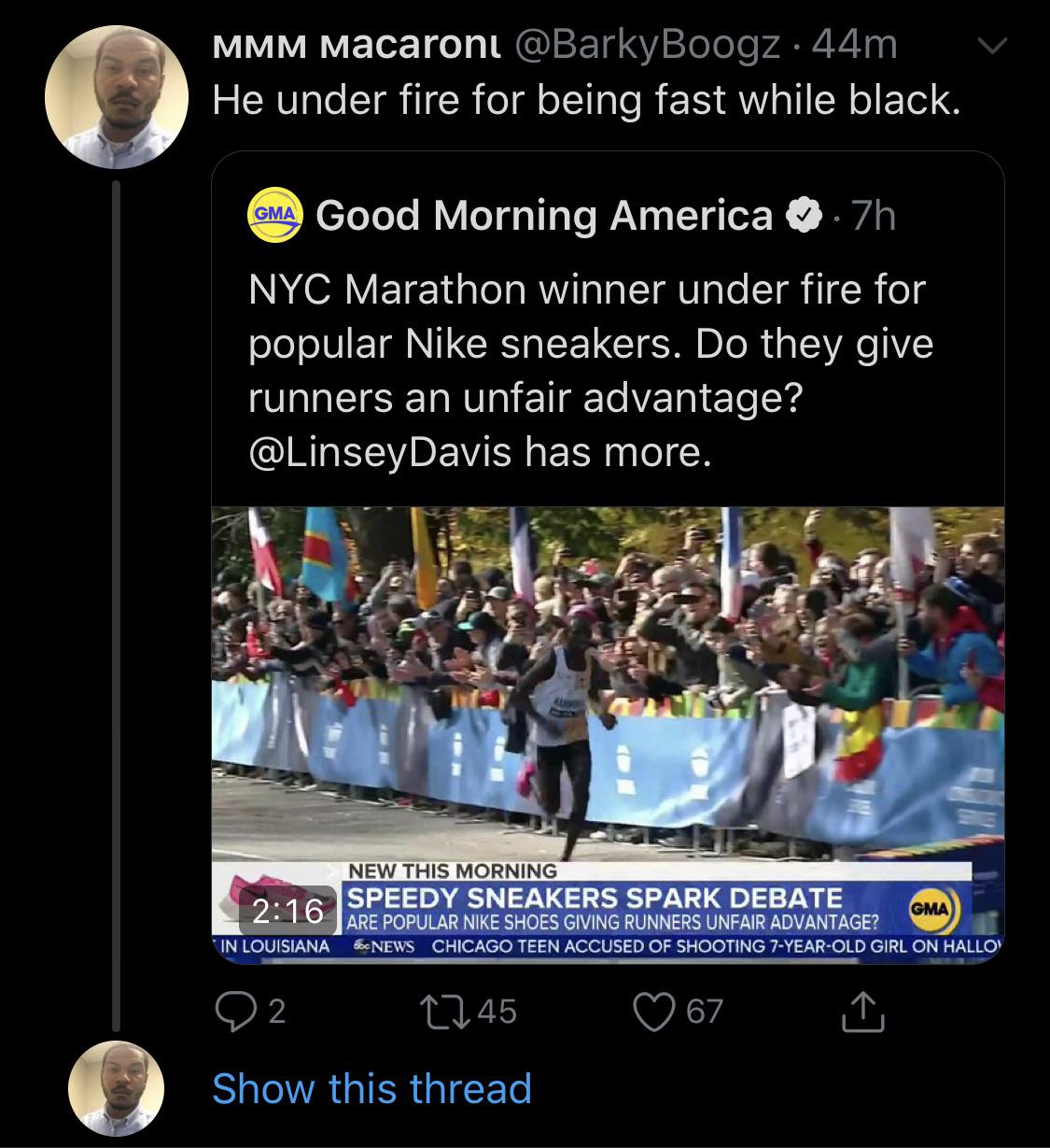 screenshot - v Mmm Macaroni . 44m He under fire for being fast while black. Cma Good Morning America. 7h Nyc Marathon winner under fire for popular Nike sneakers. Do they give runners an unfair advantage? has more. New This Morning Speedy Sneakers Spark D