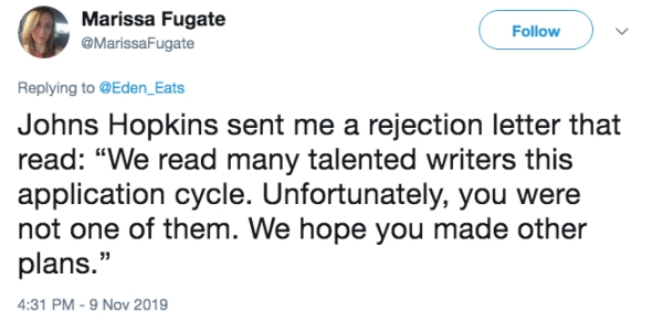 document - Marissa Fugate Fugate Johns Hopkins sent me a rejection letter that read "We read many talented writers this application cycle. Unfortunately, you were not one of them. We hope you made other plans.