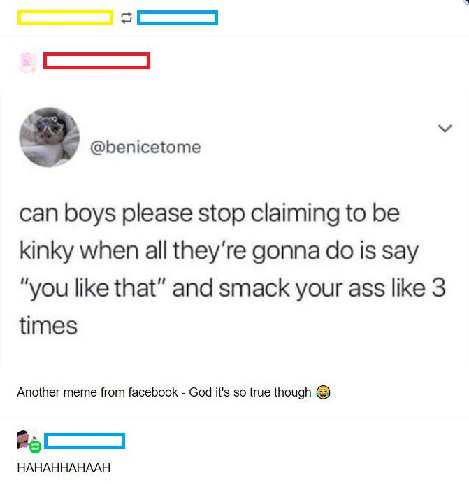 document - can boys please stop claiming to be kinky when all they're gonna do is say "you that" and smack your ass 3 times Another meme from facebook God it's so true though