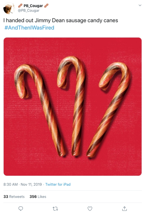 PB_Cougar Thanded out Jimmy Dean sausage candy canes Then WasFired Twitter for iPad 33 356