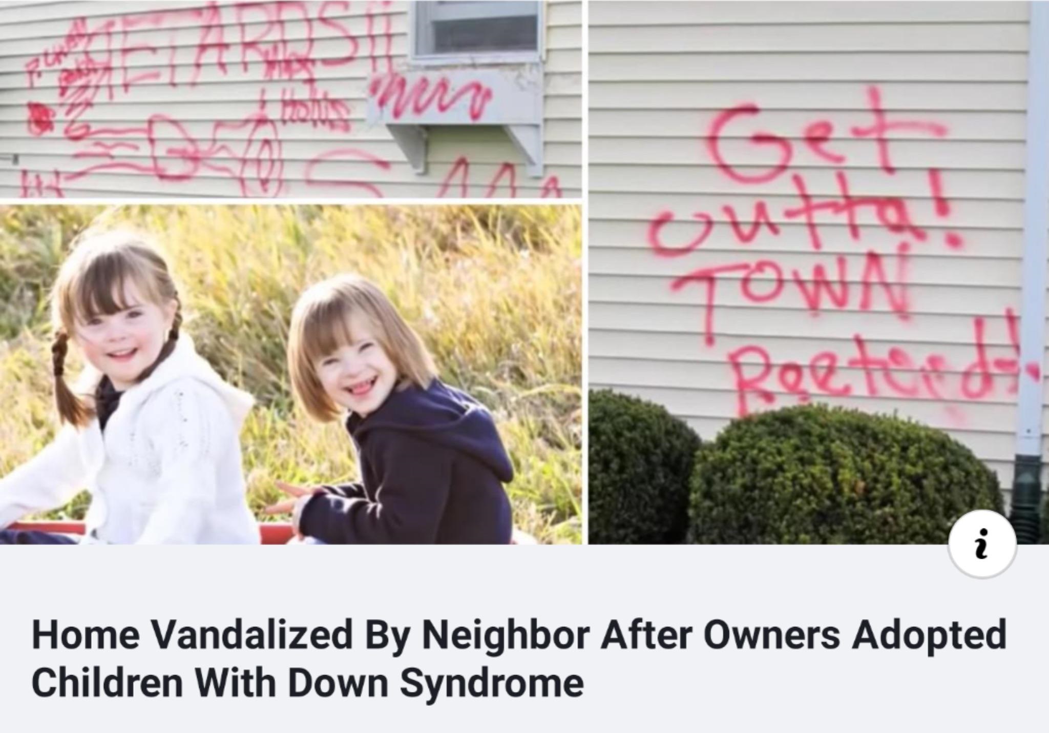 community - rown Reeterd Home Vandalized By Neighbor After Owners Adopted Children With Down Syndrome