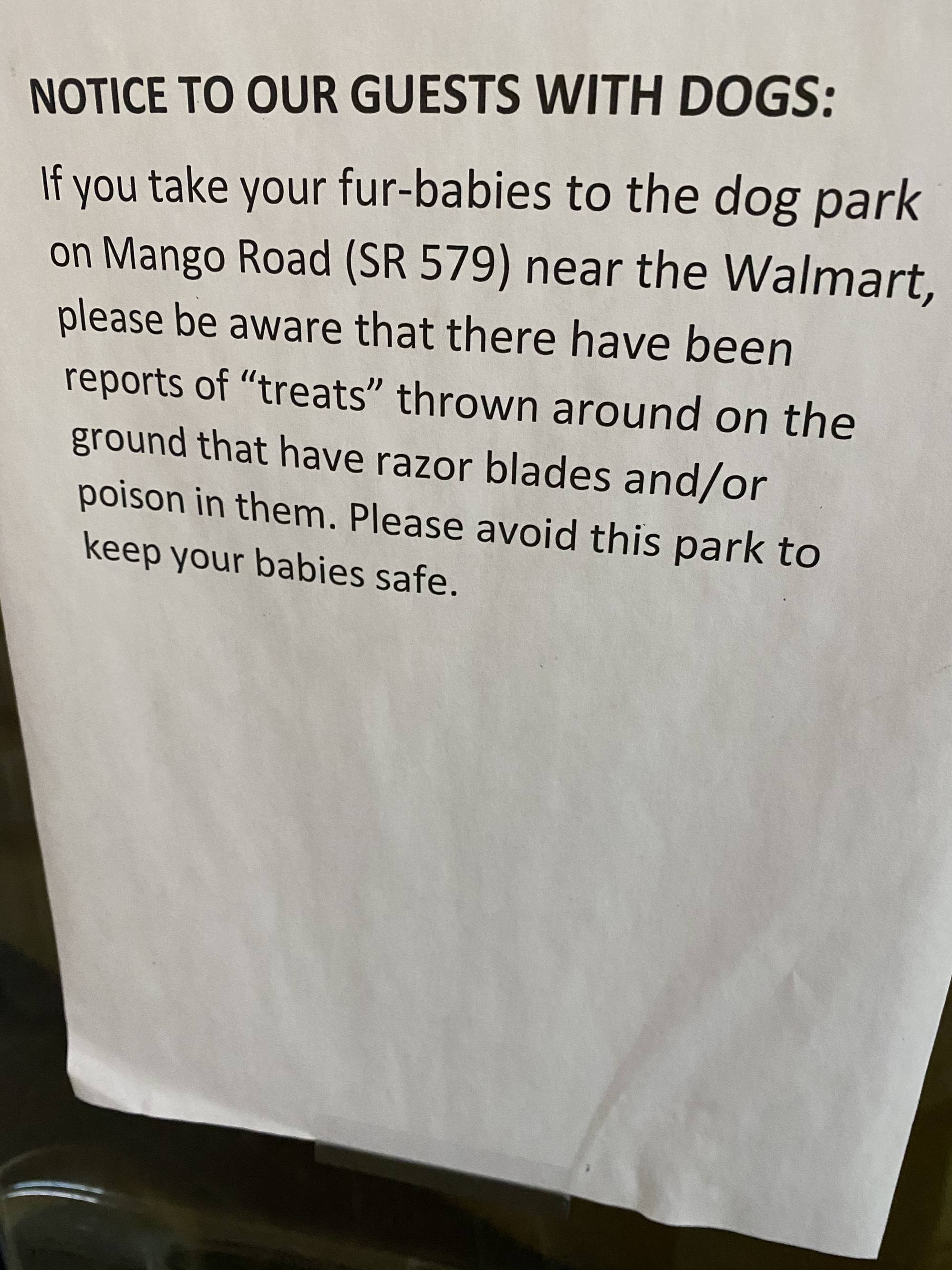 paper - Notice To Our Guests With Dogs If you take your furbabies to the dog park on Mango Road Sr 579 near the Walmart, please be aware that there have been reports of