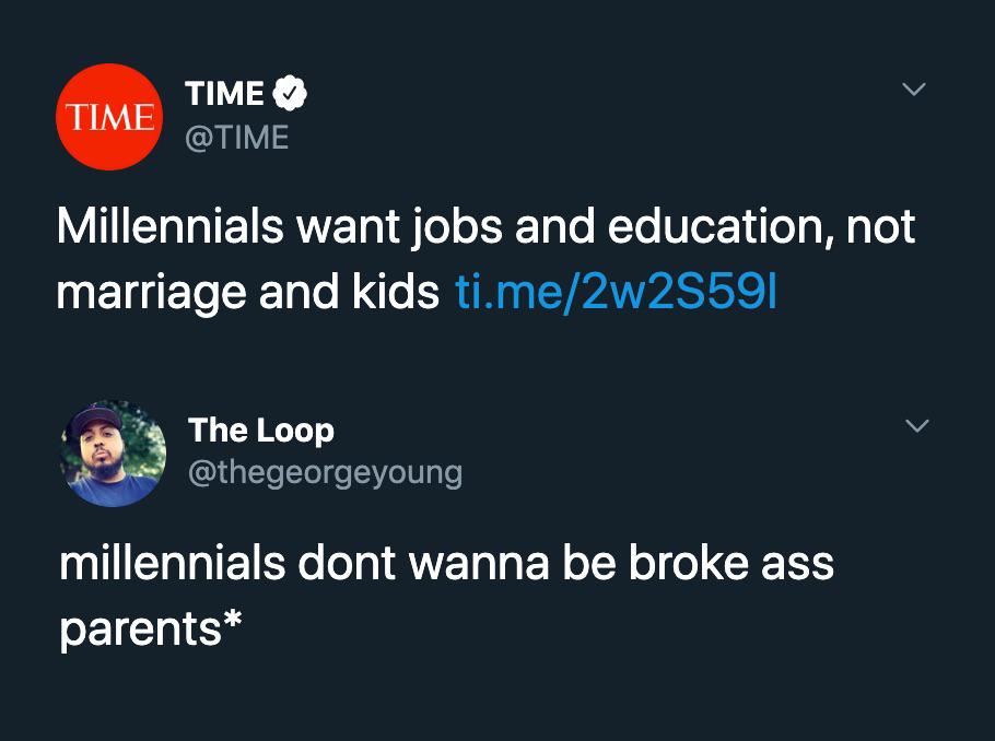 time - Time Time Millennials want jobs and education, not marriage and kids ti.me2w25591 The Loop millennials dont wanna be broke ass parents