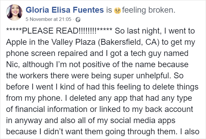 document - Gloria Elisa Fuentes is a feeling broken. 5 November at Please Read!!!!!!!! So last night, I went to Apple in the Valley Plaza Bakersfield, Ca to get my phone screen repaired and I got a tech guy named Nic, although I'm not positive of the name