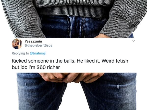 Yazzzzmin Kicked someone in the balls. He d it. Weird fetish but idc i'm $60 richer