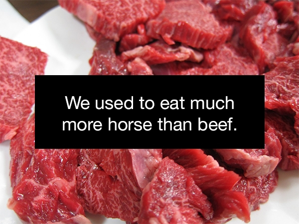 We used to eat much more horse than beef.