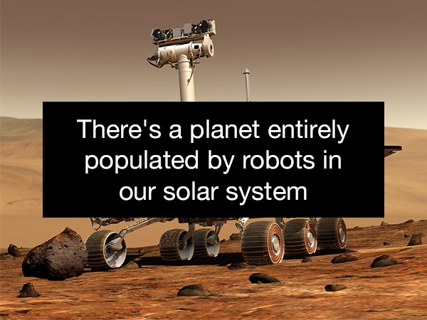 mars rover - There's a planet entirely populated by robots in our solar system