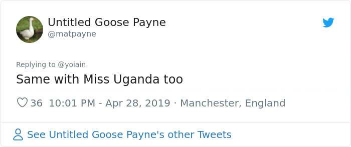 document - Untitled Goose Payne Same with Miss Uganda too 36 . Manchester, England 8 See Untitled Goose Payne's other Tweets
