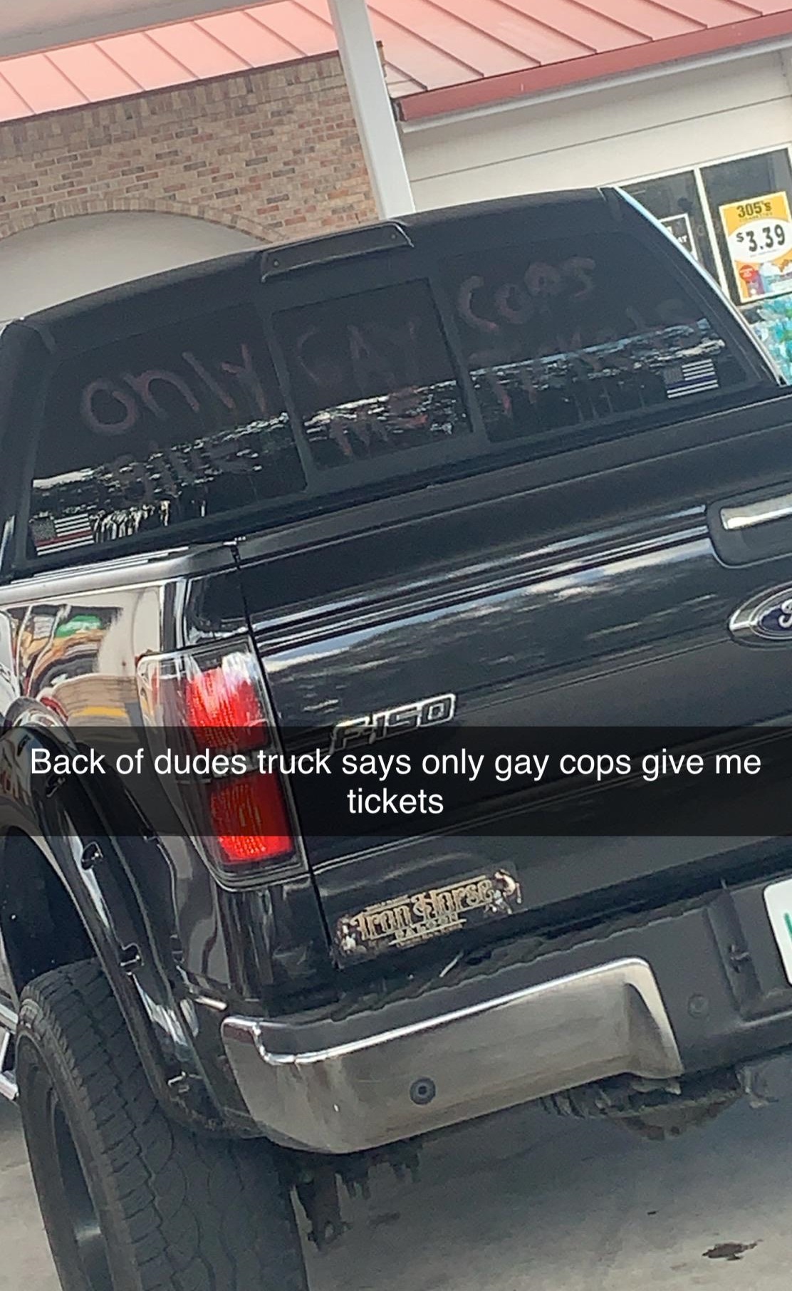 bumper - 1339 Back of dudes truck says only gay cops give me tickets