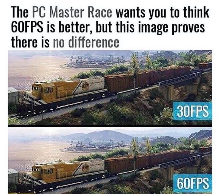 pc master race wants you to think 60fps is better - The Pc Master Race wants you to think 60FPS is better, but this image proves there is no difference 30FPS 60FPS