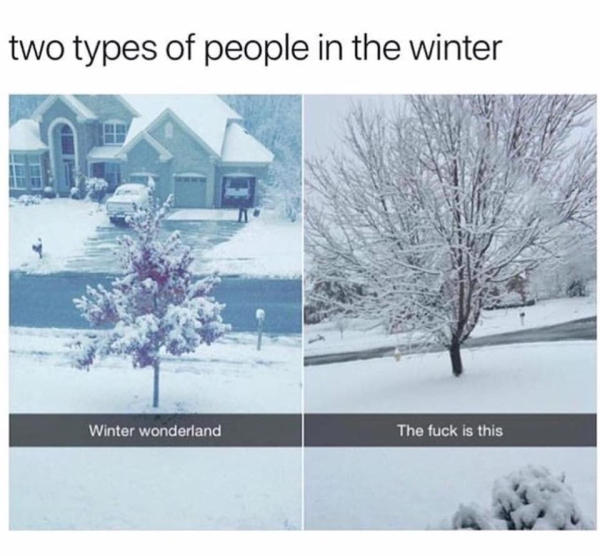 two types of people in the winter - two types of people in the winter Winter Wonderland The fuck is this
