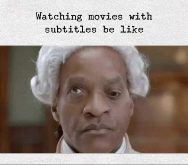 watching with subtitles meme - Watching movies with subtitles be